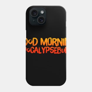 Good Morning Apocalypseburg! Phone Case