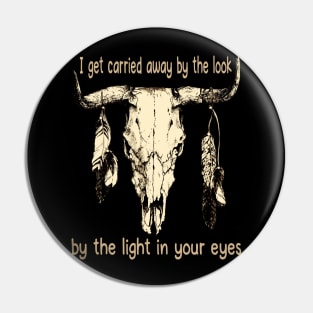 I Get Carried Away By The Look, By The Light In Your Eyes Skull Feathers Graphic Pin