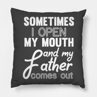 Sometimes I Open My Mouth and My Father Comes Out Pillow