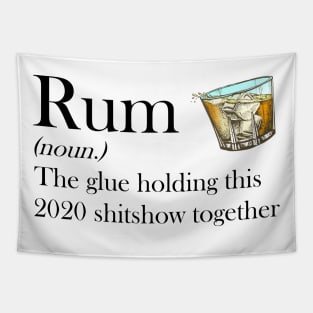 Rum (noun.) The glue holding this 2020 shitshow together T-shirt Tapestry