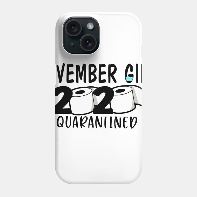 Funny November Girl 2020 Quarantined Birthday Gift Phone Case by ThuyNga