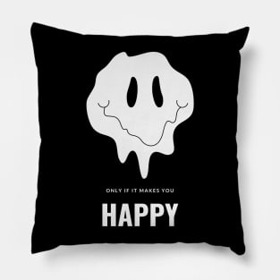 Only if it makes you happy Pillow