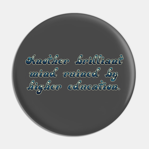 Another brilliant mind ruined by higher education Pin by Ari