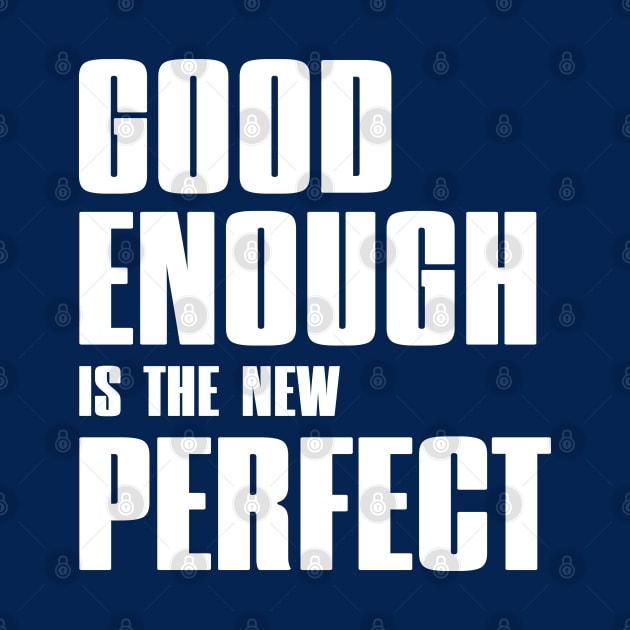 Good enough is the new perfect by Dazed Pig