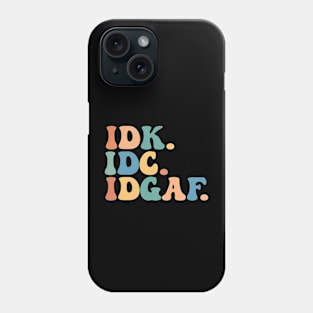 IDK IDC IDGAF Funny Saying Don't Care Groovy Sarcasm Phone Case