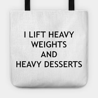 I lift heavy weights and heavy desserts design Tote