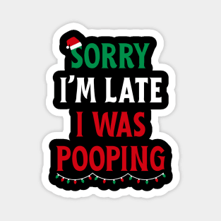 Sorry I'm Late I Was Pooping - Christmas Pooping Excuse Magnet