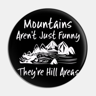 Mountains Aren't Just Funny They're Hill Areas Pin