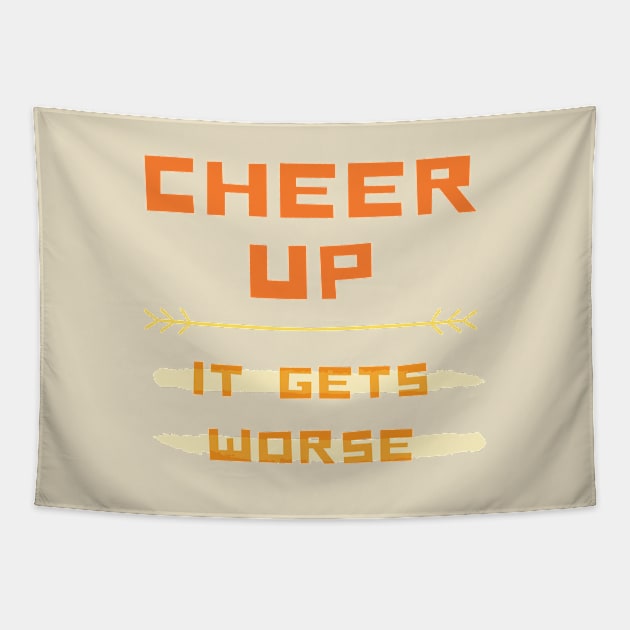 Cheer Up Sad Depressed Funny Cute Sarcastic Emotional Joke Silly Gift Idea Tapestry by EpsilonEridani