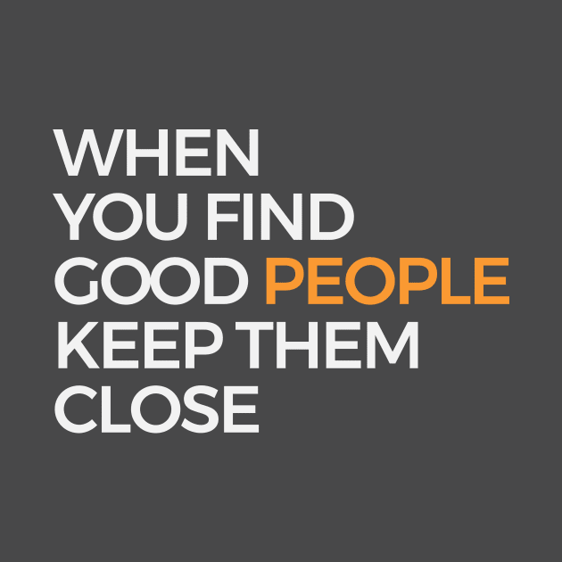 When You Find Good People Keep Them Close by Clouds