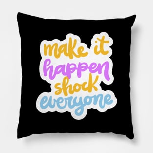 Make It Happen Shock Everyone Pillow