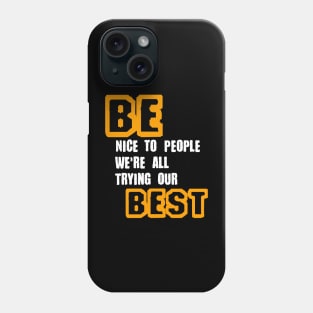 Be Nice to People We're All Trying Our Best in Black & White & Yellow Phone Case