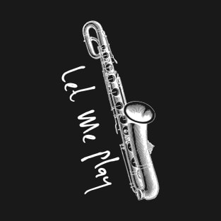Let Me Play Saxophone Pun T-Shirt, Funny sax shirts musician gifts, saxophone gifts T-Shirt