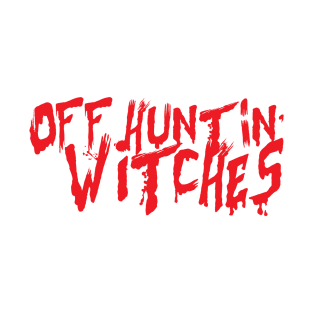 Off Hunting Witches T-Shirt