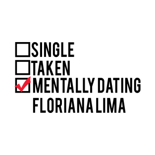Mentally Dating Floriana Lima T-Shirt
