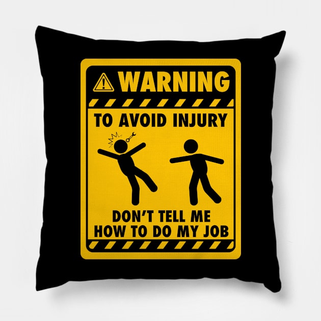 Warning! To avoid injury, don't tell me how to do my job - Yellow Sign Pillow by G! Zone