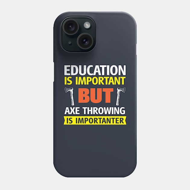 Education is Important but Axe Throwing is Importanter Funny Phone Case by BraaiNinja
