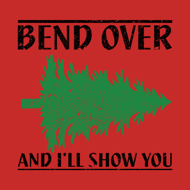 Bend Over And I'll Show You Funny Christmas Christmas Vacation T