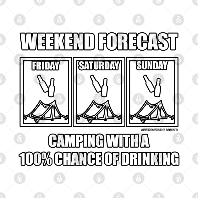 Weekend Forecast 100% Chance Of Drinking Funny Camping Novelty Gift by Airbrush World