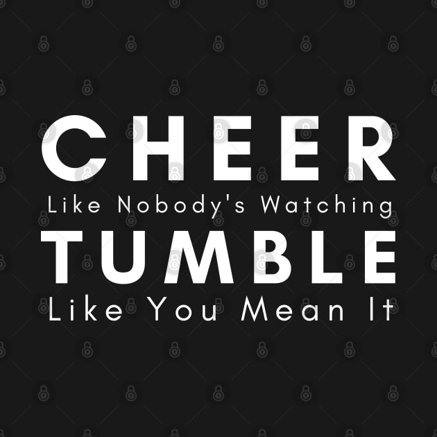 Cheer Like Nobody's Watching Tumble Like You Mean It by HobbyAndArt