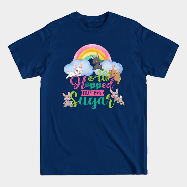 Discover All hopped up on sugar - Easter Bunnies - T-Shirt