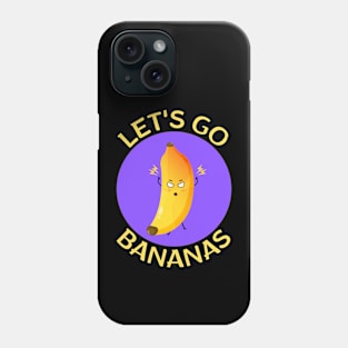 Let's Go Bananas | Banana Pun Phone Case