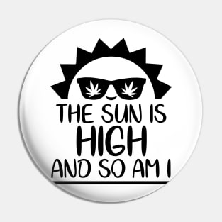 The Sun Is High And So Am I Pin