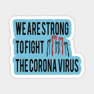 we are strong to fight the corona virus Magnet