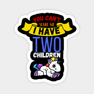 You Can't Scare Me I Have Two Children Magnet