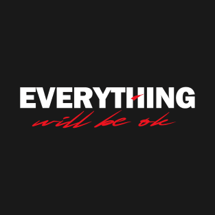 Everything Will Be OK T-Shirt