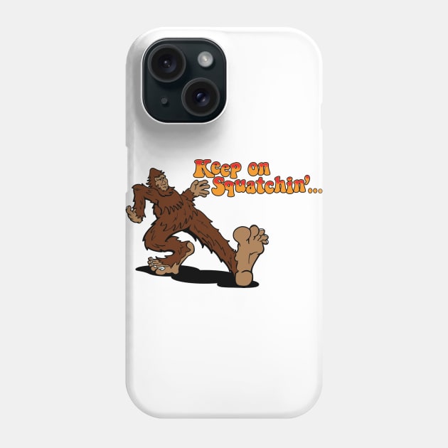 Keep on Squatchin' Phone Case by planetmikex