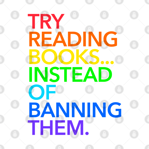 Try reading books... instead of banning them (rainbow) by skittlemypony