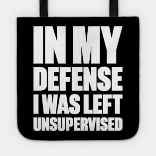 In My Defense I Was Left Unsupervised Funny (White) Tote