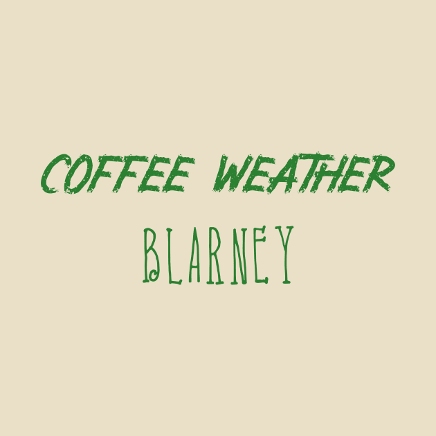 Coffee Weather St Patrick's Quote Blarney by Michael's Art