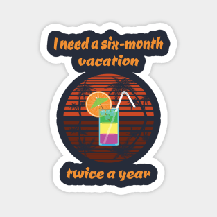 "I need a 6 month vacation" Retro / Vintage Print Magnet