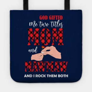 god gifted me two titles mom and mawmaw and i rock them both -mom grandma gift Tote