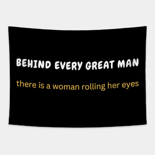 Behind every great man, there is a woman rolling her eyes Tapestry