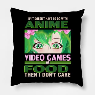 If It's not Anime Video games or Food I don't Care T-Shirt Pillow