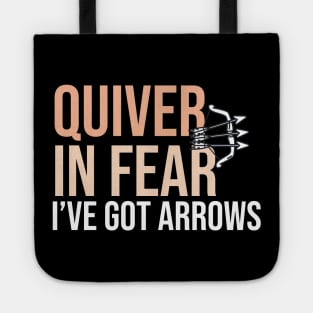 Quiver In Fear I've Got Arrows- Funny Archery Quote Tote