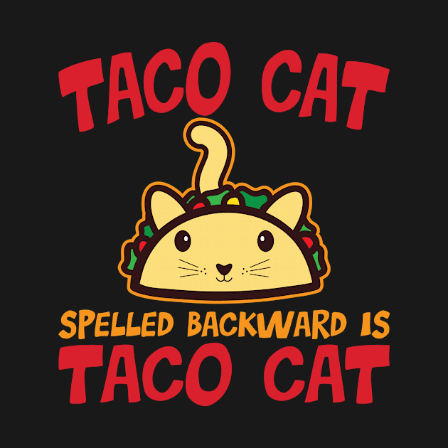 Taco Cat Spelled Backward Is Taco Cat' Taco by ourwackyhome