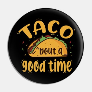 Taco 'bout A Good Time Pin