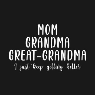 Great Grandma Women I Just Keep Getting Better T-Shirt T-Shirt