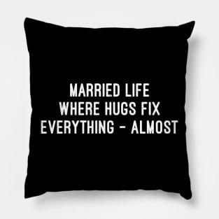 Married Life Where Hugs Fix Everything Almost Pillow