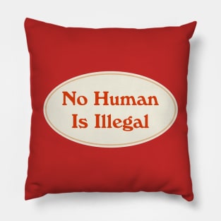 No Human Is Illegal Pillow