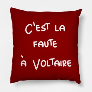 C'est la faute à Voltaire - It's Voltaire's fault / white text Pillow