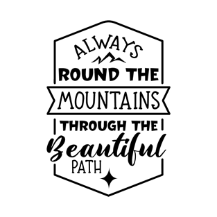 Always round the mountains through the beautiful path Campink Hiking Camp T-Shirt