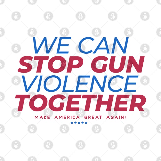 US Elections- We Can Stop the Gun - Make America Great Again by best-vibes-only