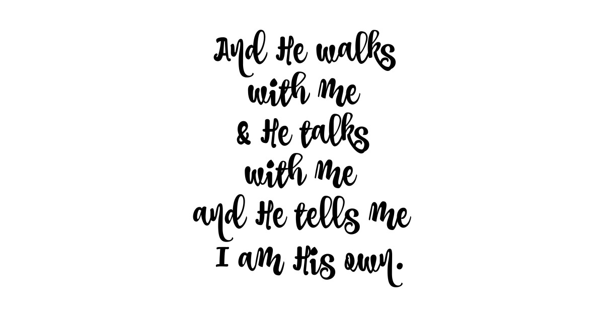 He Walks With Me And Talks With Me Lyrics Quote Faith T Shirt