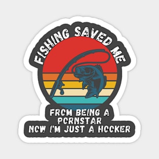 Fishing Saved Me From Becoming A Porn Star Shirt Magnet