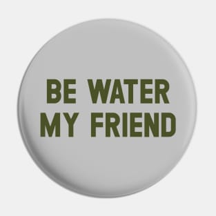 Be Water My Friend, green Pin